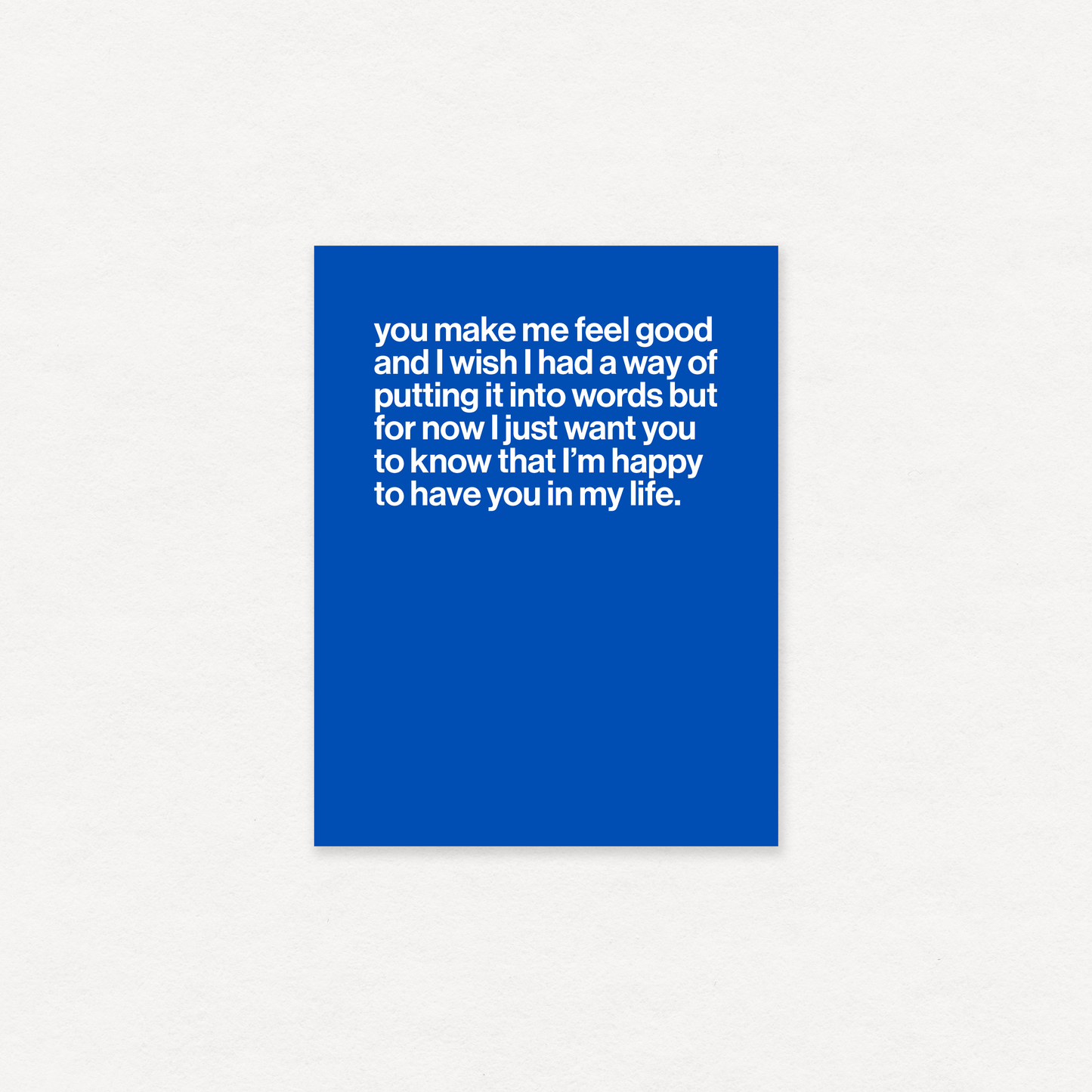 "You make me feel good..." greeting card
